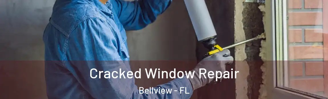 Cracked Window Repair Bellview - FL