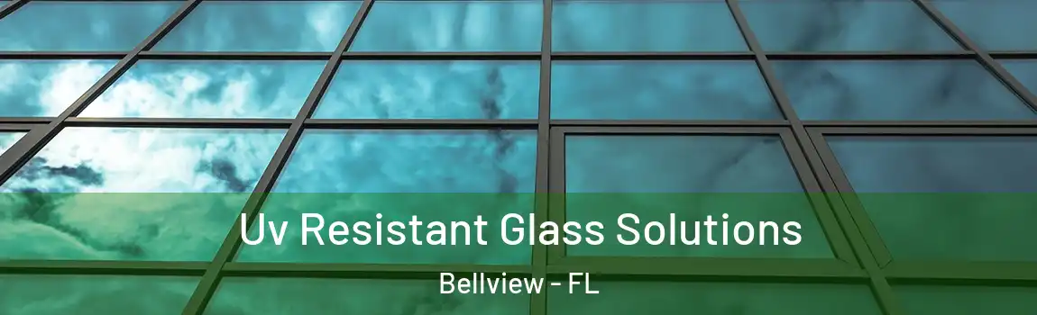 Uv Resistant Glass Solutions Bellview - FL